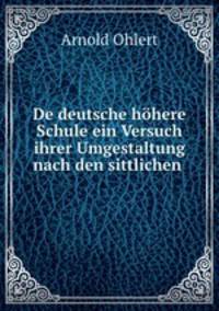 De deutsche hohere Schule ein Versuch ihrer Umgestaltung nach den sittlichen .