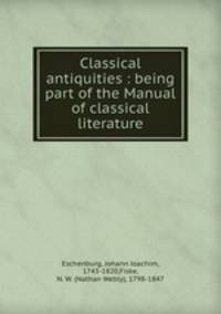 Classical antiquities : being part of the Manual of classical literature