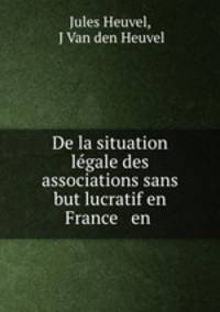 De la situation legale des associations sans but lucratif en France & en .
