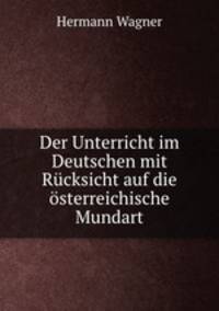 Der Unterricht im Deutschen mit Rucksicht auf die osterreichische Mundart