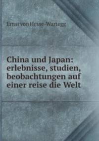 China und Japan: erlebnisse, studien, beobachtungen auf einer reise die Welt