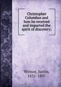 Christopher Columbus and how he received and imparted the spirit of discovery;