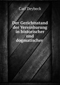 Der Gerichtsstand der Vereinbarung in historischer und dogmatischer .