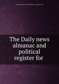 The Daily news almanac and political register for