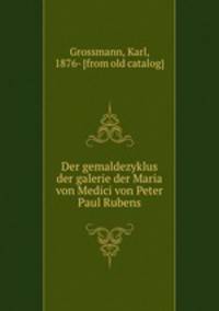 Der gemaldezyklus der galerie der Maria von Medici von Peter Paul Rubens