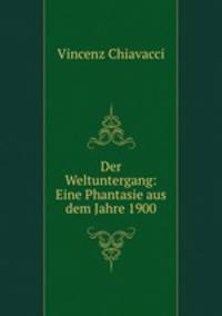 Der Weltuntergang: Eine Phantasie aus dem Jahre 1900