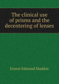 The clinical use of prisms and the decentering of lenses