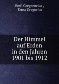 Der Himmel auf Erden in den Jahren 1901 bis 1912
