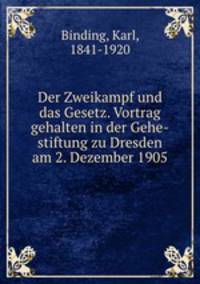 Der Zweikampf und das Gesetz. Vortrag gehalten in der Gehe-stiftung zu Dresden am 2. Dezember 1905