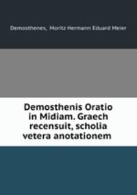 Demosthenis Oratio in Midiam. Graech recensuit, scholia vetera anotationem .