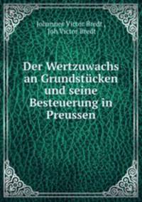 Der Wertzuwachs an Grundstucken und seine Besteuerung in Preussen
