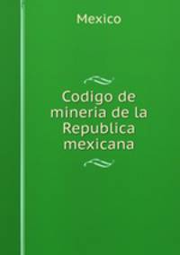 Codigo de mineria de la Republica mexicana