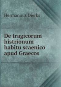 De tragicorum histrionum habitu scaenico apud Graecos