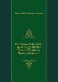 Chronicon Sclavicum, quod vulgo dicitur parochi Suselensis: Niedersachisisch .