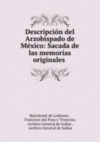 Descripcion del Arzobispado de Mexico: Sacada de las memorias originales .