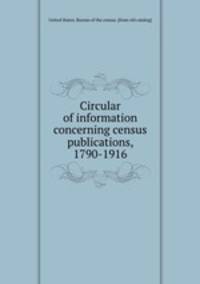 Circular of information concerning census publications, 1790-1916