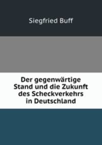 Der gegenwartige Stand und die Zukunft des Scheckverkehrs in Deutschland