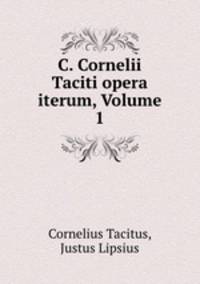 C. Cornelii Taciti opera iterum, Volume 1