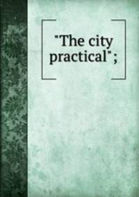 "The city practical";