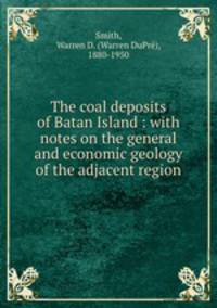 The coal deposits of Batan Island : with notes on the general and economic geology of the adjacent region