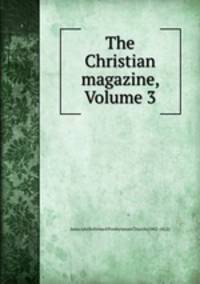 The Christian magazine, Volume 3