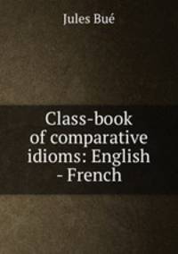 Class-book of comparative idioms: English - French