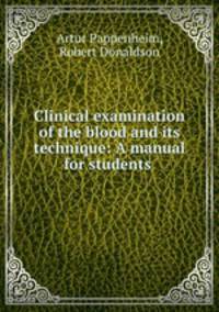 Clinical examination of the blood and its technique: A manual for students .