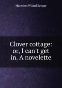 Clover cottage: or, I can