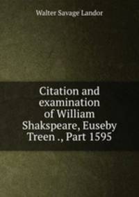 Citation and examination of William Shakspeare, Euseby Treen ., Part 1595