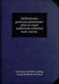 Definitiones generum plantarum: olim in vsum auditorum collectas nunc auctas .
