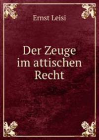 Der Zeuge im attischen Recht