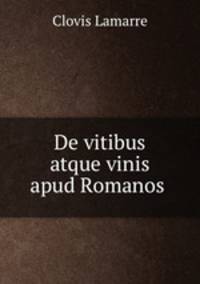 De vitibus atque vinis apud Romanos .