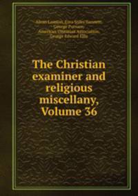 The Christian examiner and religious miscellany, Volume 36