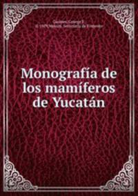 Monografia de los mamiferos de Yucatan