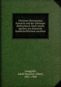 Christian Hieronymus Esmarch und der Gottinger dichterbund. Nach neuen quellen aus Esmarchs handschriftlichem nachlass