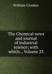 The Chemical news and journal of industrial science; with which ., Volume 33