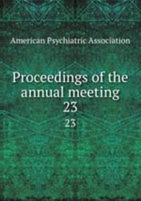 Proceedings of the annual meeting. 23