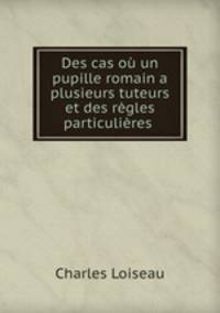 Des cas ou un pupille romain a plusieurs tuteurs et des regles particulieres .
