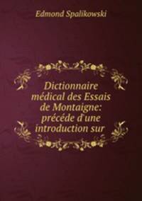 Dictionnaire medical des Essais de Montaigne: precede d