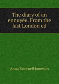 The diary of an ennuye?e. From the last London ed