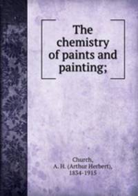 The chemistry of paints and painting;