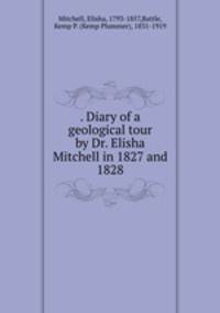 . Diary of a geological tour by Dr. Elisha Mitchell in 1827 and 1828