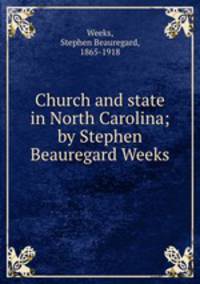 Church and state in North Carolina; by Stephen Beauregard Weeks.