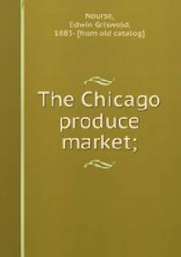 The Chicago produce market;