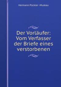 Der Vorlaufer: Vom Verfasser der Briefe eines verstorbenen