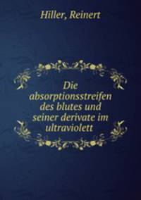 Die absorptionsstreifen des blutes und seiner derivate im ultraviolett