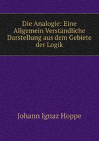 Die Analogie: Eine Allgemein Verstandliche Darstellung aus dem Gebiete der Logik