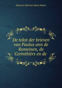 De tekst der brieven van Paulus ann de Romeinen, de Corinthiers en de .