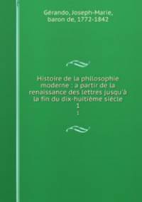 Histoire de la philosophie moderne : a partir de la renaissance des lettres jusqu
