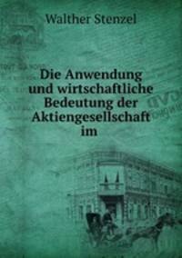 Die Anwendung und wirtschaftliche Bedeutung der Aktiengesellschaft im .